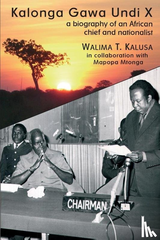 Walima T Kalusa - Kalonga Gawa Undi X. a Biography of an African Chief and Nationalist
