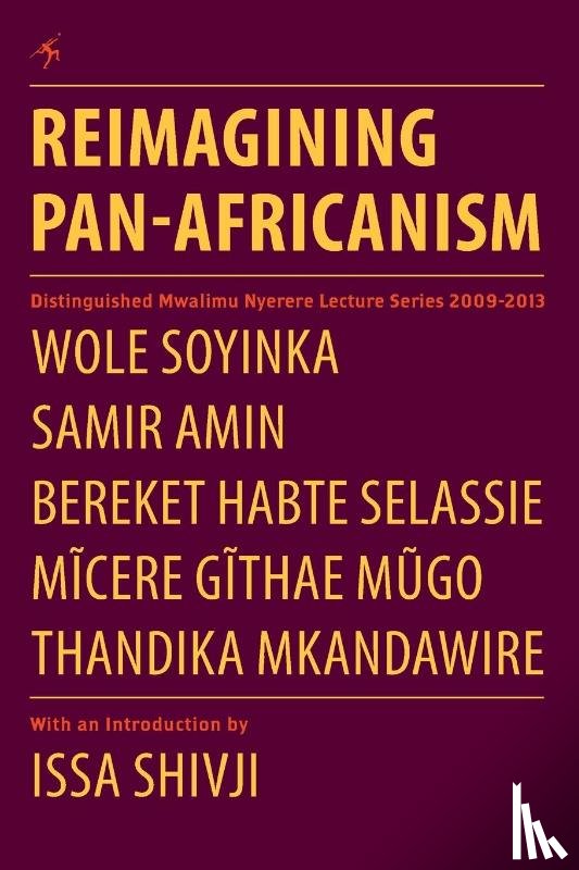 Soyinka, Professor Wole, Amin, Samir, Mkandawire, Thandika - Reimagining Pan-Africanism. Distinguished Mwalimu Nyerere Lecture Series 2009-2013
