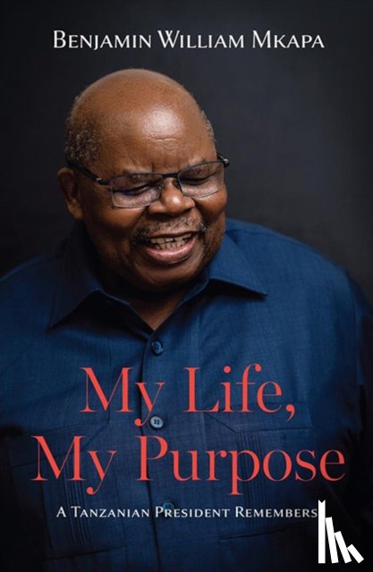 Mkapa, Benjamin William - My Life, My Purpose