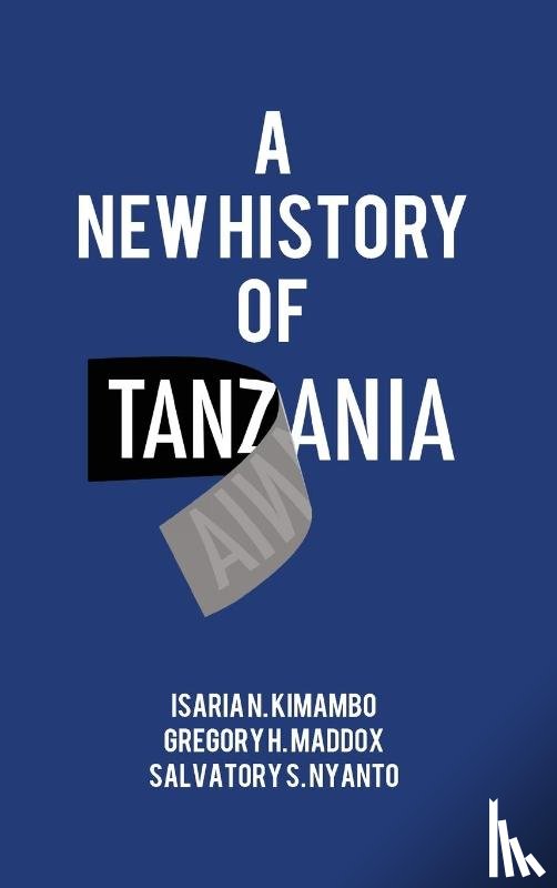 Kimambo, Isaria N., Maddox, Gregory H., Nyanto, Salvatory S. - A New History of Tanzania