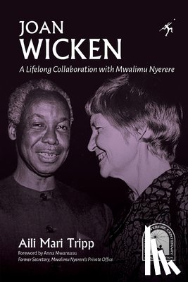 Tripp, Aili Mari - Joan Wicken: A Lifelong Collaboration with Mwalimu Nyerere