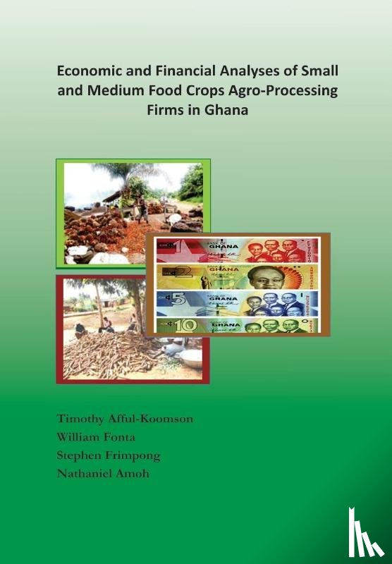 Afful-Koomson, Timothy, Fonta, William, Frimpong, Stephen - Economic and Financial Analyses of Small and Medium Food Crops Agro-Processing Firms in Ghana