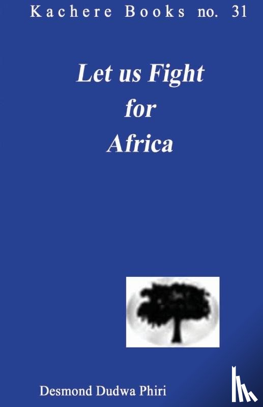 Phiri, Desmond D. - Let Us Fight for Africa
