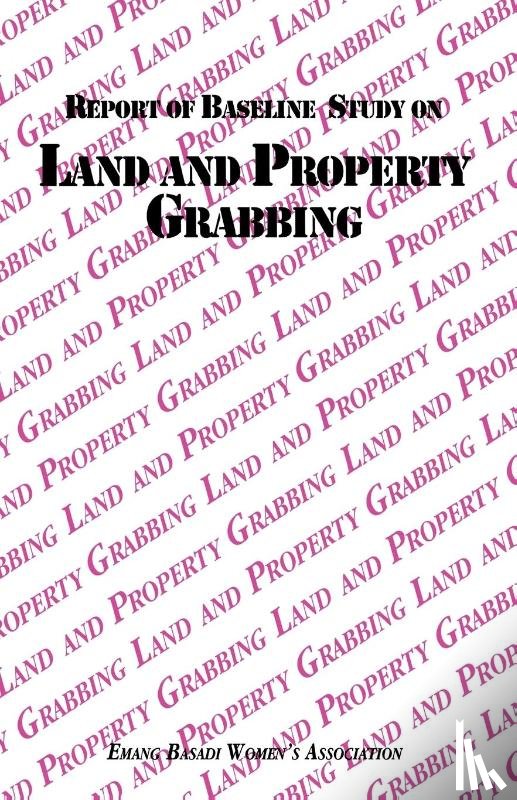 Emang Basadi Women's Association - Report of Baseline Study on Land and Property Grabbing