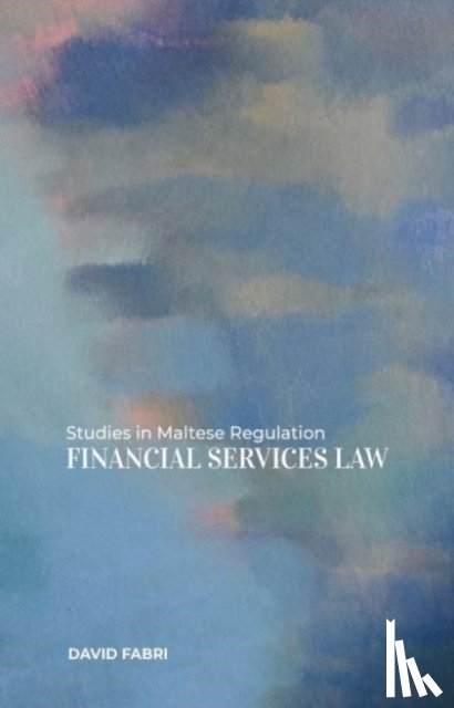 Fabri, David - Studies in Maltese Regulation: Financial Services Law