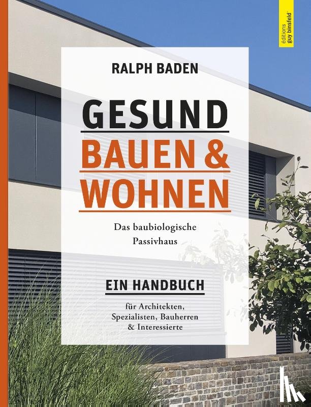 Baden, Ralph - Gesund bauen und Wohnen. Das baubiologische Passivhaus