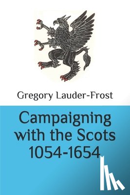 Lauder-Frost, Gregory - Campaigning with the Scots 1054-1654