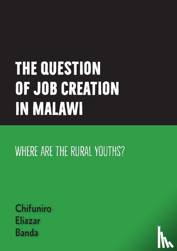 Banda, Chifuniro Eliazar - The question of job creation in Malawi