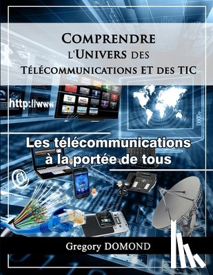 Altemar, Edva - Comprendre l'Univers des Telecommunications/TIC: Les Telecommunications à la portée de tous