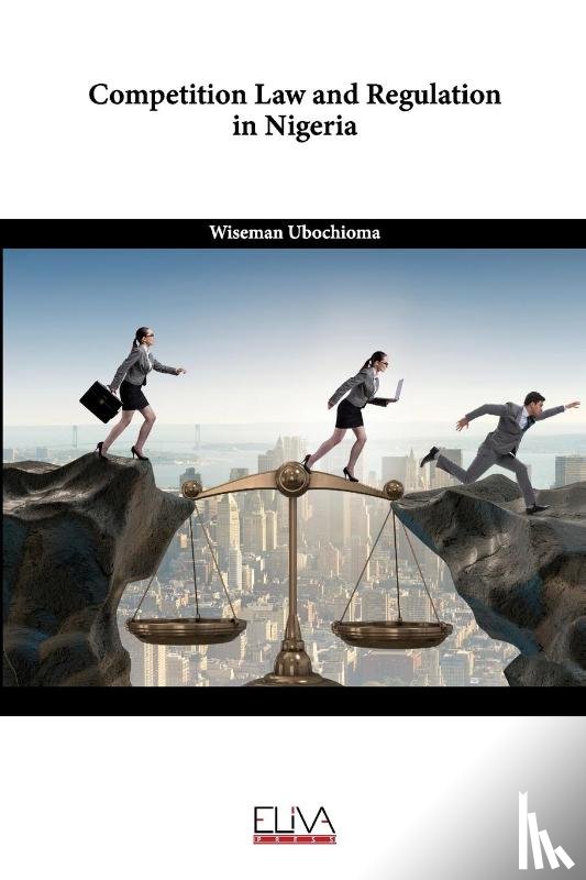 Ubochioma, Wiseman - Competition Law and Regulation in Nigeria