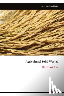 Hafez, Azza Ibrahim - Agricultural Solid Wastes: Rice Husk Ash