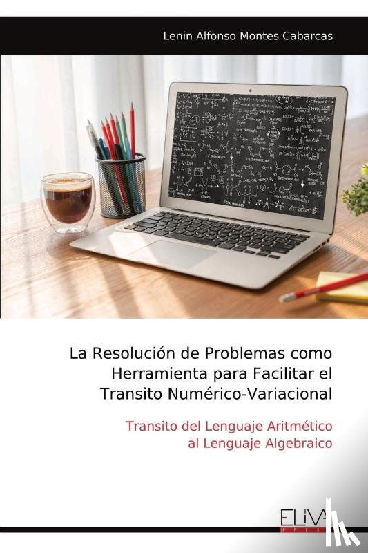 Montes Cabarcas, Lenin Alfonso - La Resolución de Problemas como Herramienta para Facilitar el Transito Numérico-Variacional