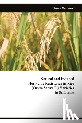 Weerakoon, Shyama - Natural and Induced Herbicide Resistance in Rice (Oryza Sativa L.) Varieties in Sri Lanka