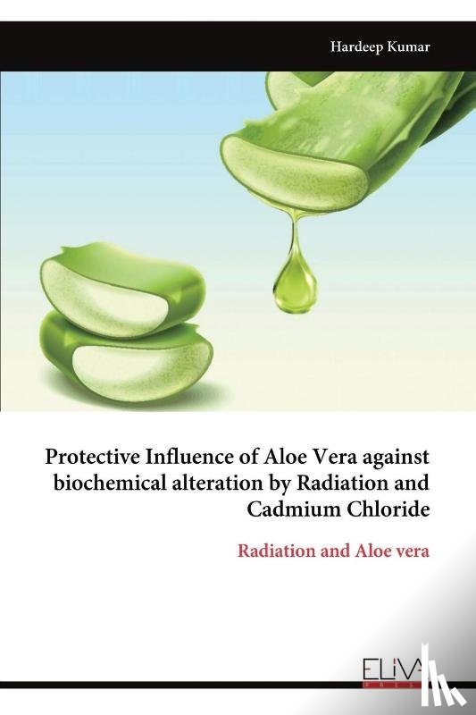 Kumar, Hardeep - Protective Influence of Aloe Vera against biochemical alteration by Radiation and Cadmium Chloride