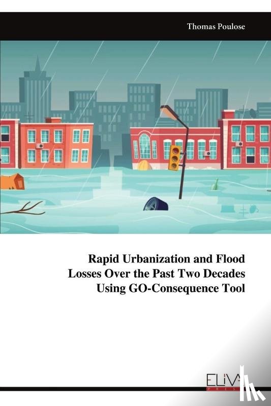Poulose, Thomas - Rapid Urbanization and Flood Losses Over the Past Two Decades Using GO-Consequence Tool