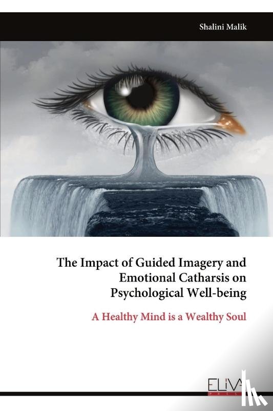 Malik, Shalini - The Impact of Guided Imagery and Emotional Catharsis on Psychological Well-being
