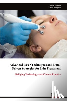 Lee, Tsair-Fwu - Advanced Laser Techniques and Data-Driven Strategies for Skin Treatment