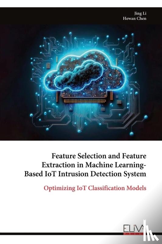 Li, Jing - Feature Selection and Feature Extraction in Machine Learning-Based IoT Intrusion Detection System