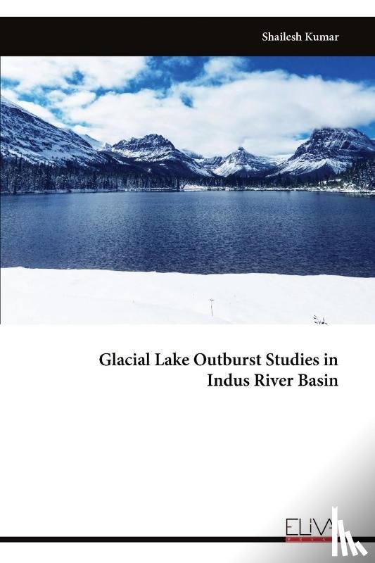 Kumar, Shailesh - Glacial Lake Outburst Studies in Indus River Basin