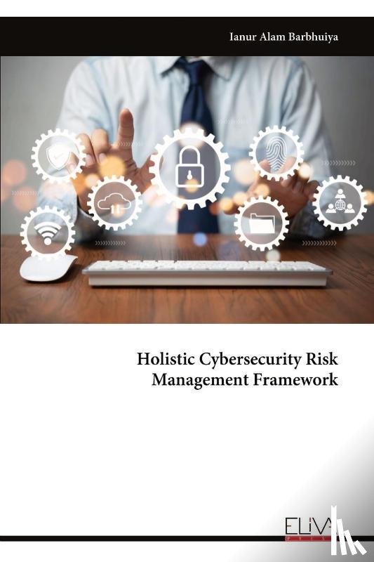 Barbhuiya, Ianur Alam - Holistic Cybersecurity Risk Management Framework