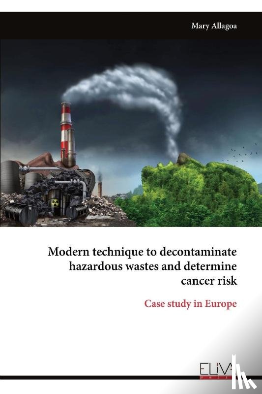 Allagoa, Mary - Modern technique to decontaminate hazardous wastes and determine cancer risk