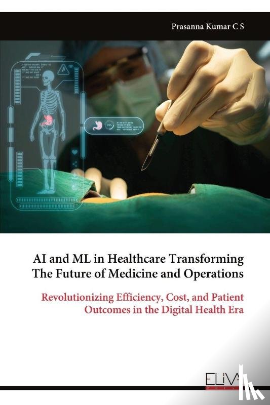 S, Prasanna Kumar C - AI and ML in Healthcare Transforming The Future of Medicine and Operations