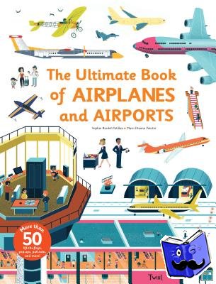 Bordet-Petillon, Sophie - The Ultimate Book of Airplanes and Airports