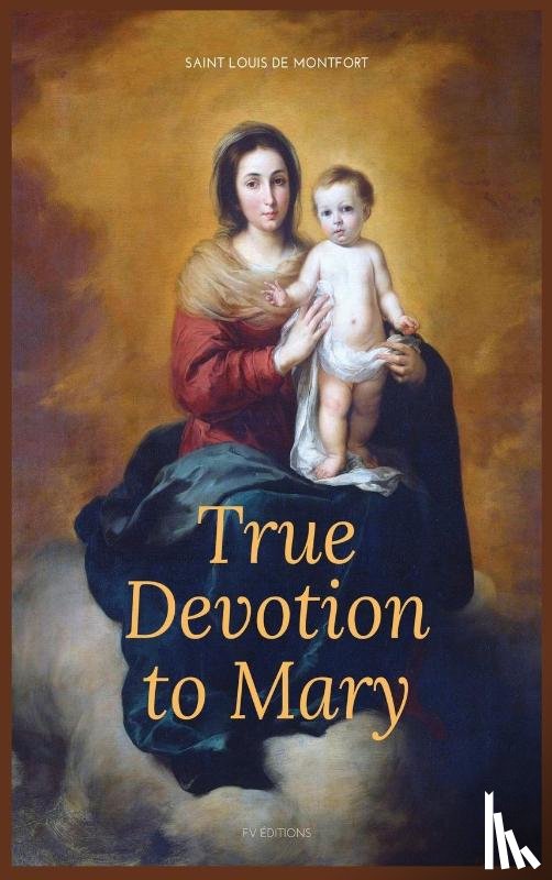 De Montfort, Saint Louis - True Devotion to Mary