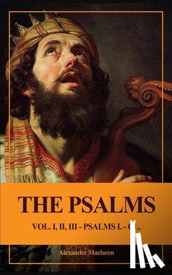MacLaren, Alexander - The Psalms (Unabridged): Vol. I, II, III - PSALMS I. - CL.