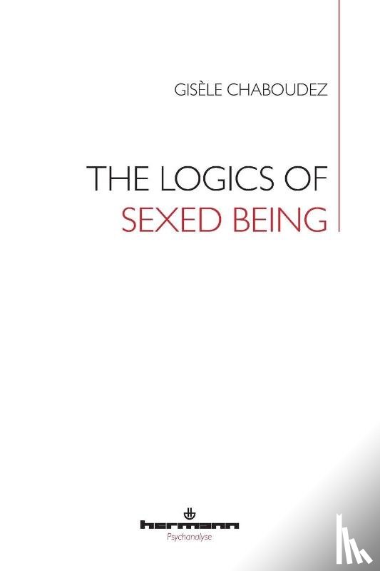Chaboudez, Gisèle - The Logics of Sexed Being