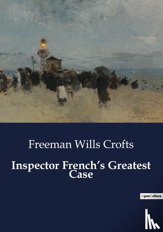Crofts, Freeman Wills - Inspector French's Greatest Case