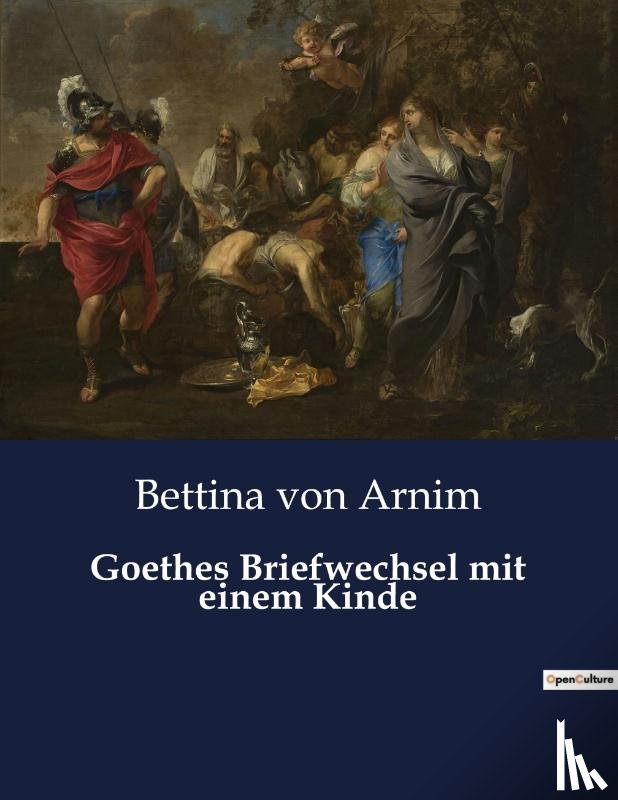 Arnim, Bettina Von - Goethes Briefwechsel mit einem Kinde