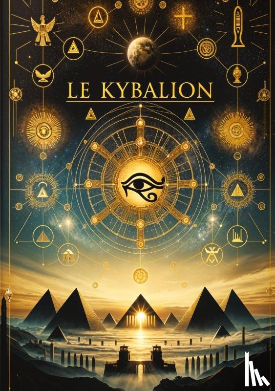 Trois Initiés - Le Kybalion, Étude sur la philosophie hermétique de l'ancienne Égypte et de l'ancienne Grèce