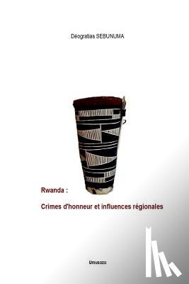 Sebunuma, Deogratias - Rwanda: Crimes d'honneur et influences régionales