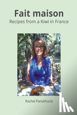 Panckhurst, Rachel - Fait Maison.: Recipes from a Kiwi in France.