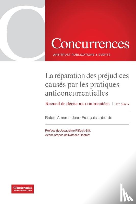 Amaro, Rafael, Laborde, Jean-Francois - La reparation des prejudices causes par les pratiques anticoncurrentielles - 2eme edition