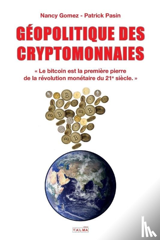 Gomez, Nancy, Pasin, Patrick - Geopolitique Des Cryptomonnaies