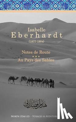 Eberhardt, Isabelle - Notes de Route & Au Pays des Sables: Recueil d'ouvrages