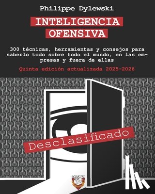 Dylewski, Philippe - Inteligencia Ofensiva: 300 técnicas, herramientas y consejos para saberlo todo sobre todo el mundo, en las empresas y fuera de ellas
