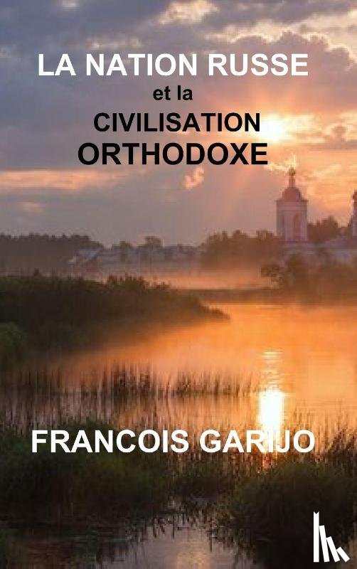 Garijo, Francois - La Nation Russe Et La Civilisation Orthodoxe