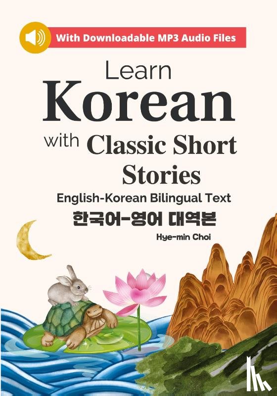 Choi, Hye-Min - Learn Korean with Classic Short Stories Beginner (Downloadable Audio and English-Korean Bilingual Dual Text)