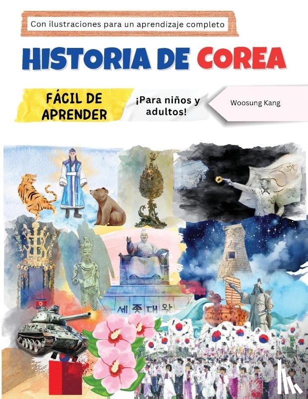 Kang, Woosung - Historia de Corea fácil de aprender - ¡Para niños y adultos! Con ilustraciones para un aprendizaje completo