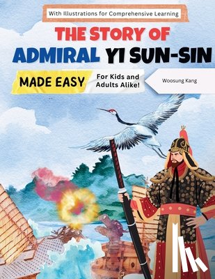 Kang, Woosung - The Story of Admiral Yi Sun-sin Made Easy