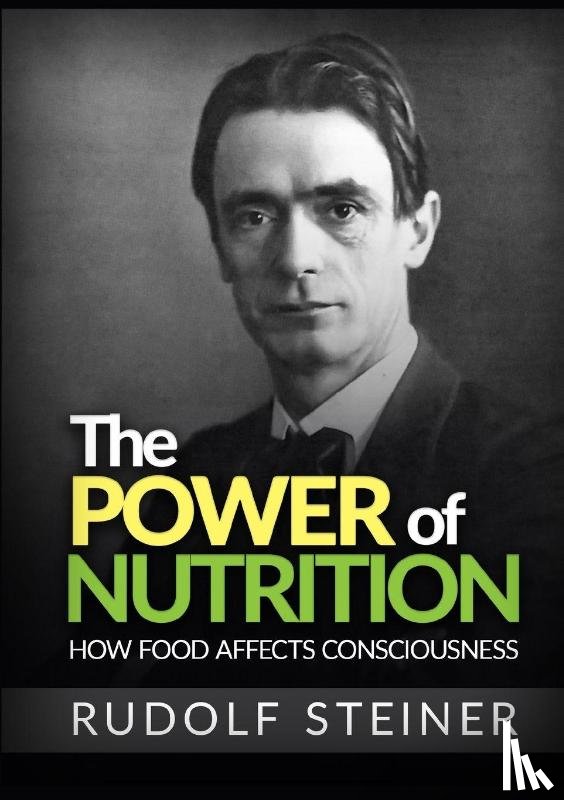 Steiner, Rudolf - The Power of Nutrition - How Food Affects Consciousness
