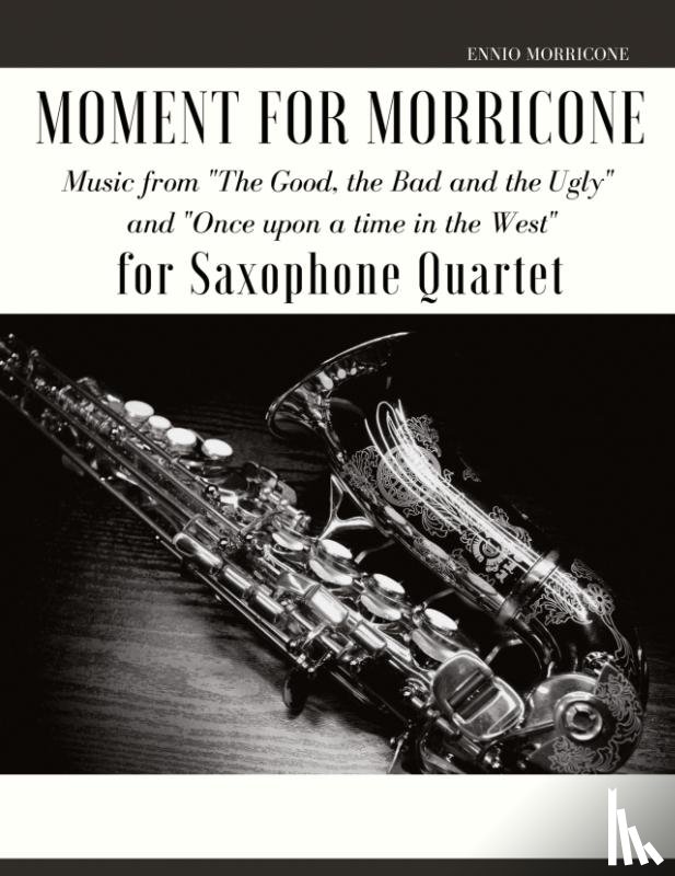 Morricone, Ennio - Moment for Morricone for Saxophone Quartet