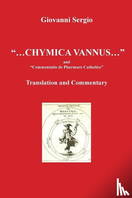 Sergio, Giovanni - "... Chymica vannus..." and "Commentatio de Pharmaco Catholico" - Translation and Commentary
