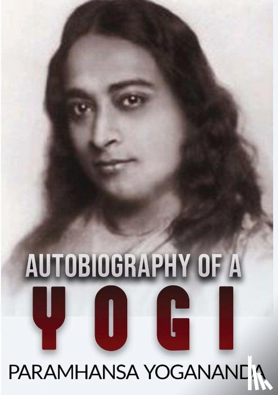 Paramhansa, Yogananda - Autobiography of a Yogi (Unabridged Edition)