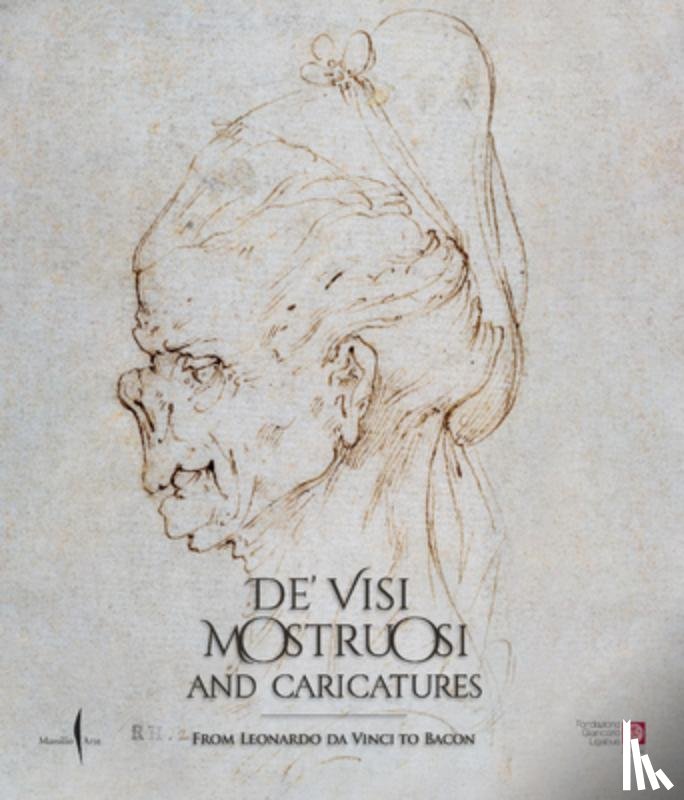  - De' Visi Mostruosi: Caricatures from Leonardo Da Vinci to Bacon