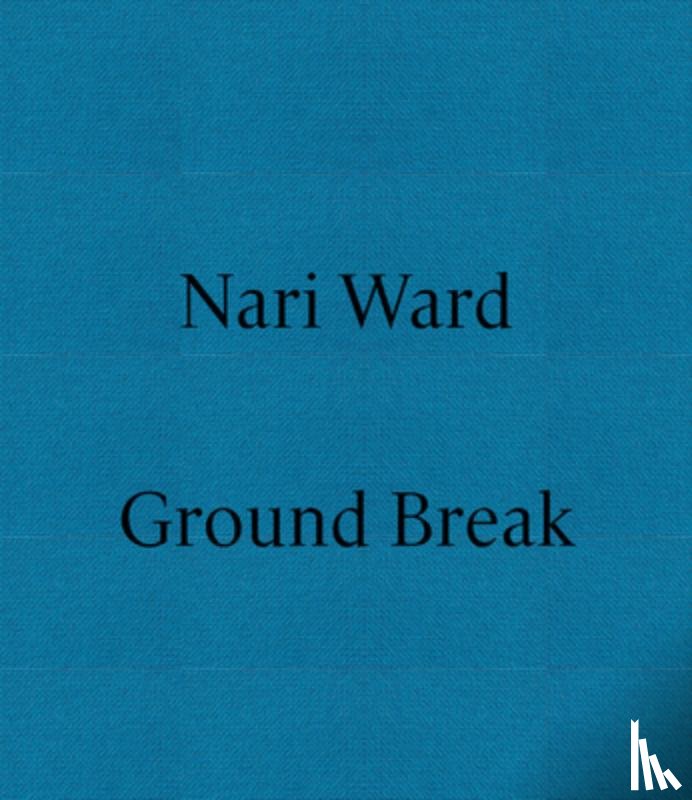 Ward, Nari - Nari Ward: Ground Break