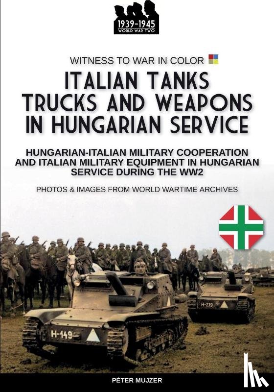 Mujzer, Peter - Italian tanks trucks and weapons in Hungarian service